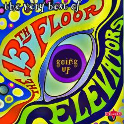 13th Floor Elevators : Going Up: the Very Best of the 13th Floor Elevators